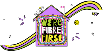 We're fibre first